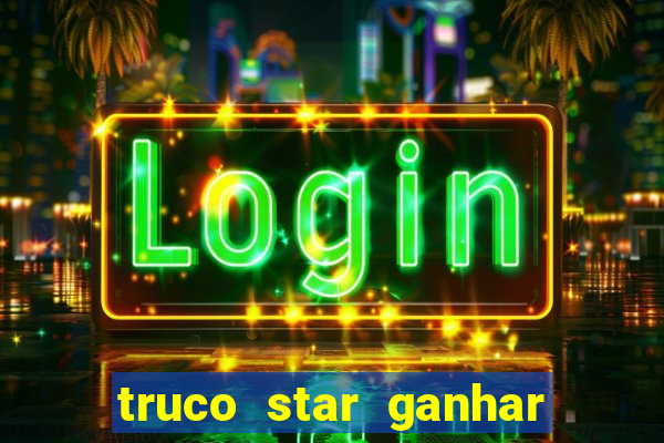 truco star ganhar dinheiro de verdade